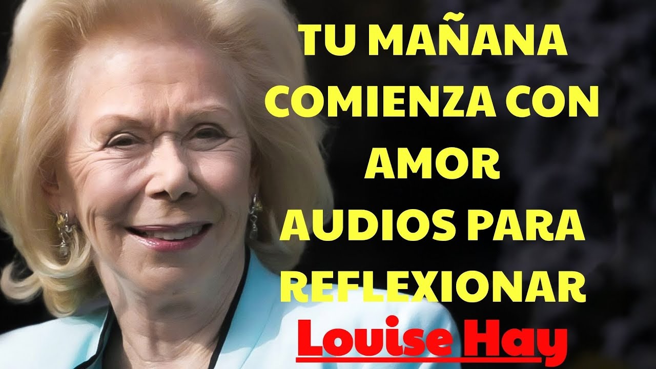 Mantra de la mañana; “Hoy elijo amor” 10 min de luz  |  Louise Hay España