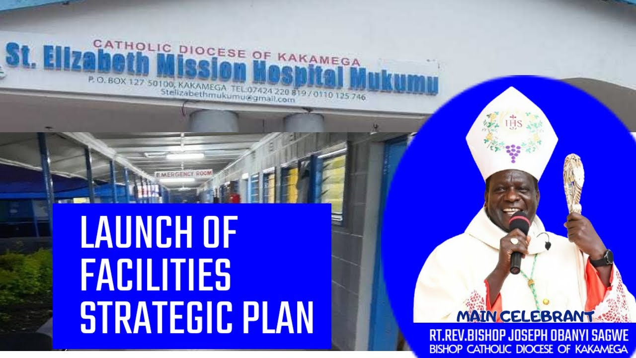 ST.ELIZABETH MISSION HOSPITAL MUKUMU LAUNCH OF FACILITIES STRATEGIC PLAN