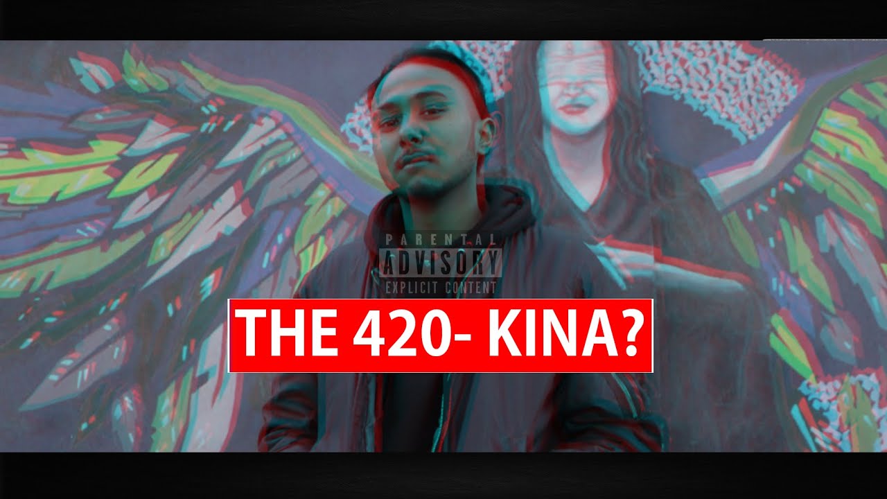 KINA ?? -The 420 [Official Music Vdeo ] [New Nepali Rap Song]