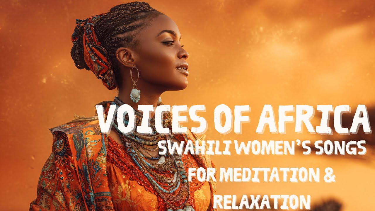 Voices Of Africa Swahili Women 's Songs For Meditation & Relaxation