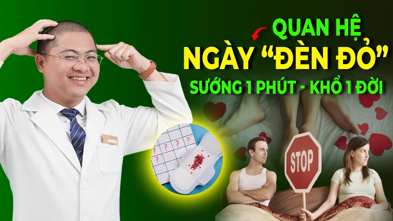 Có Được Quan Hệ Vào Ngày Đèn Đỏ ? Đừng Sướng 1 Phút Mà Khổ Cả Đời !