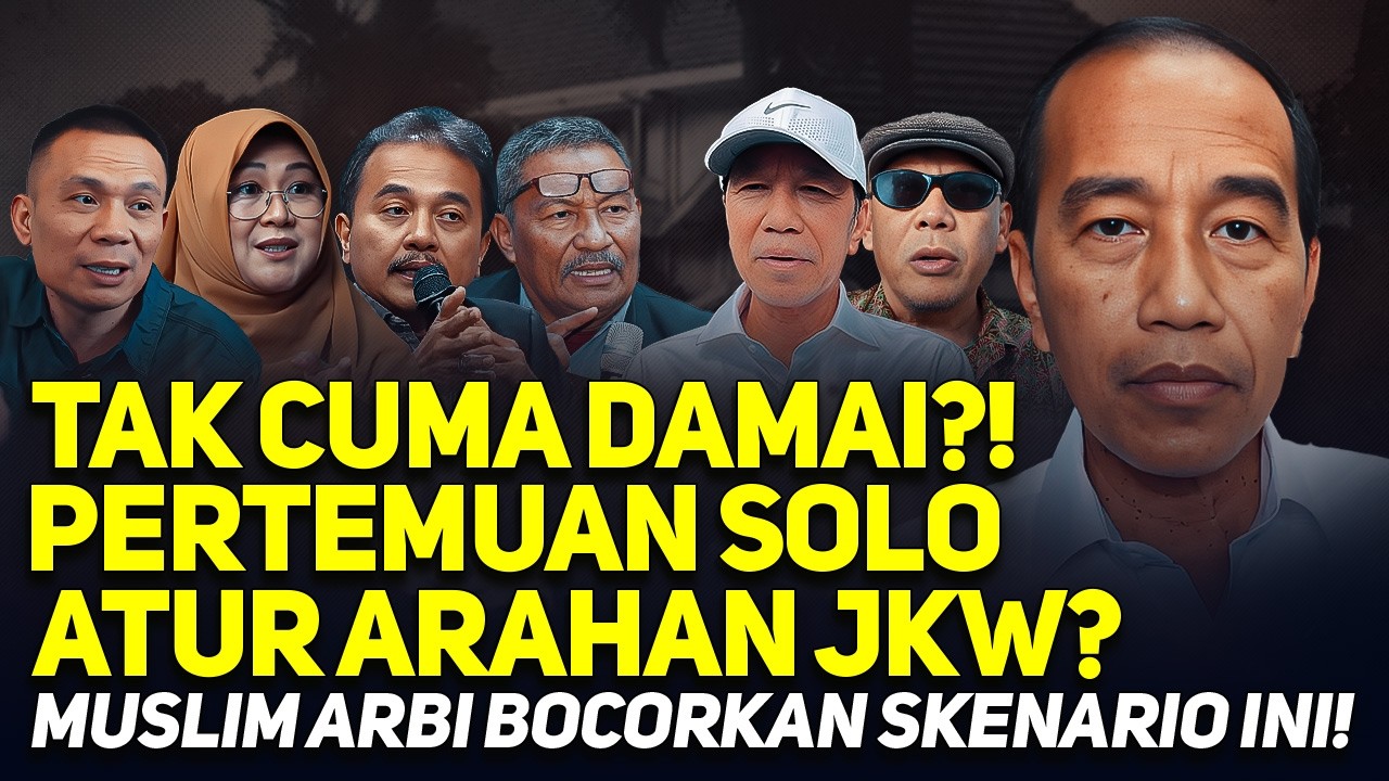 TAK CUMA DAMAI?! PERTEMUAN SOLO ATUR ARAHAN JKW? MUSLIM ARBI BOCORKAN SKENARIO INI!