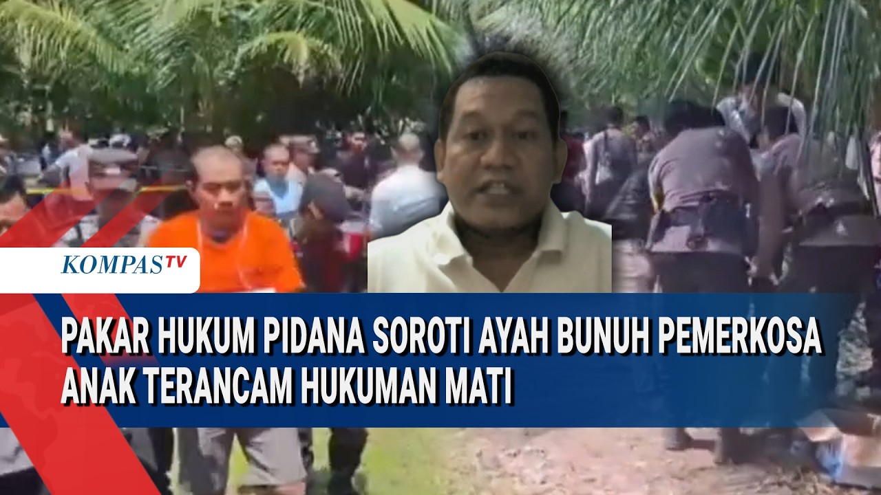 Ayah Bunuh Pemerkosa Anak Terancam Hukuman Mati, Ini Sorotan Pakar Hukum Pidana