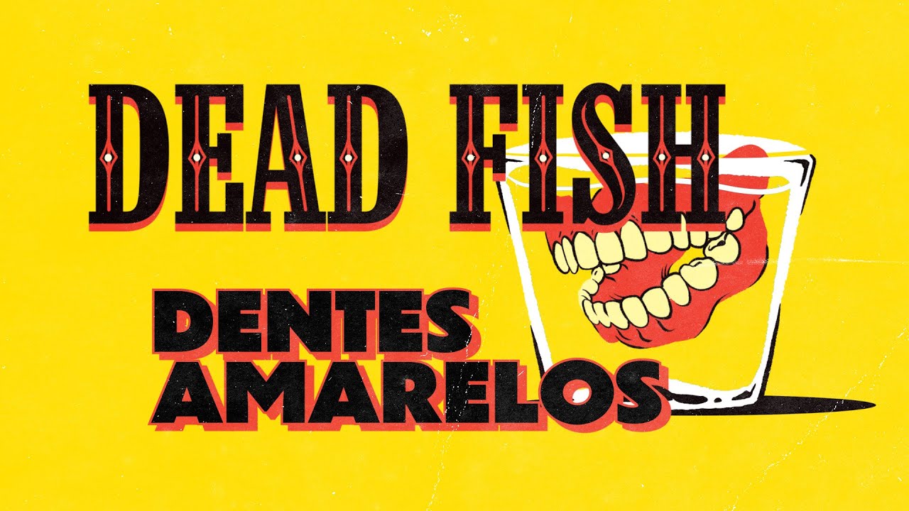 Dead Fish - Dentes Amarelos (Lyric Video)