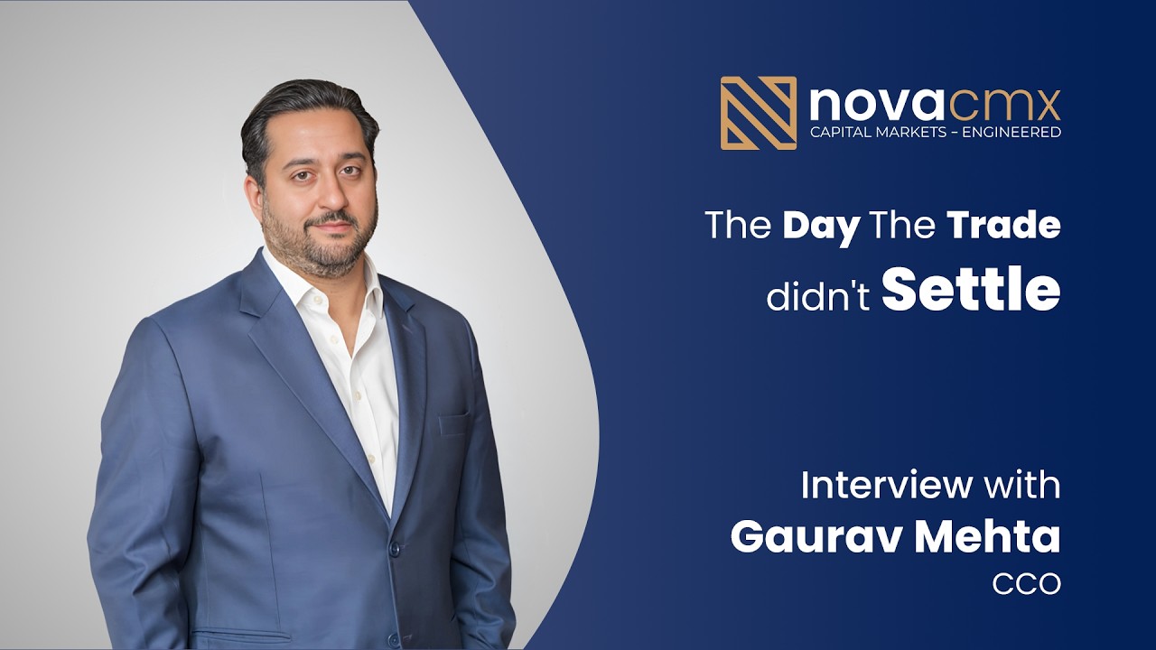 The Day the Trade didn't Settle - Interview with Gaurav Mehta, CCO, NOVA CMX