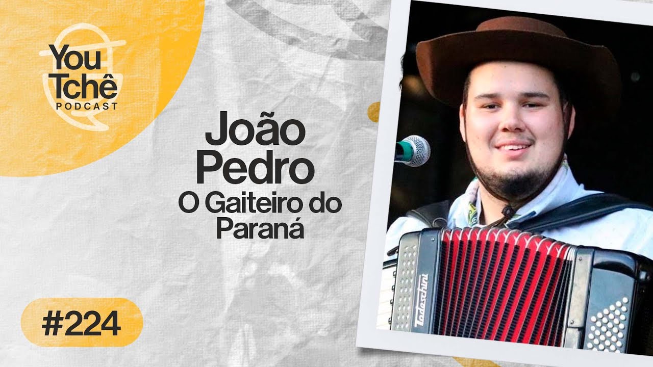 JOÃO PEDRO (O Gaiteiro do Paraná) - YouTchê PodCast #224