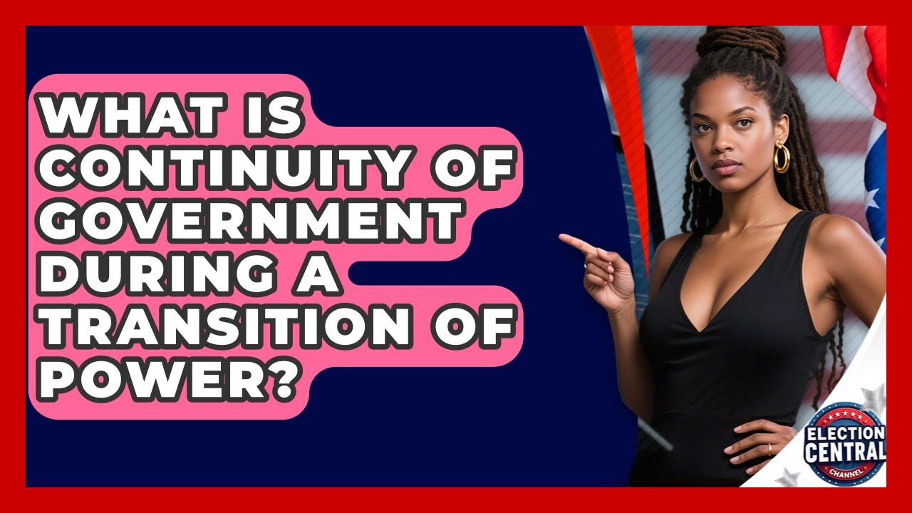 What Is Continuity Of Government During A Transition Of Power? - Election Central Channel