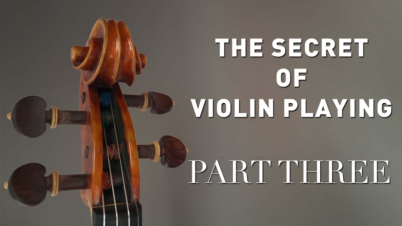 The Secret of Violin Playing - Part Three