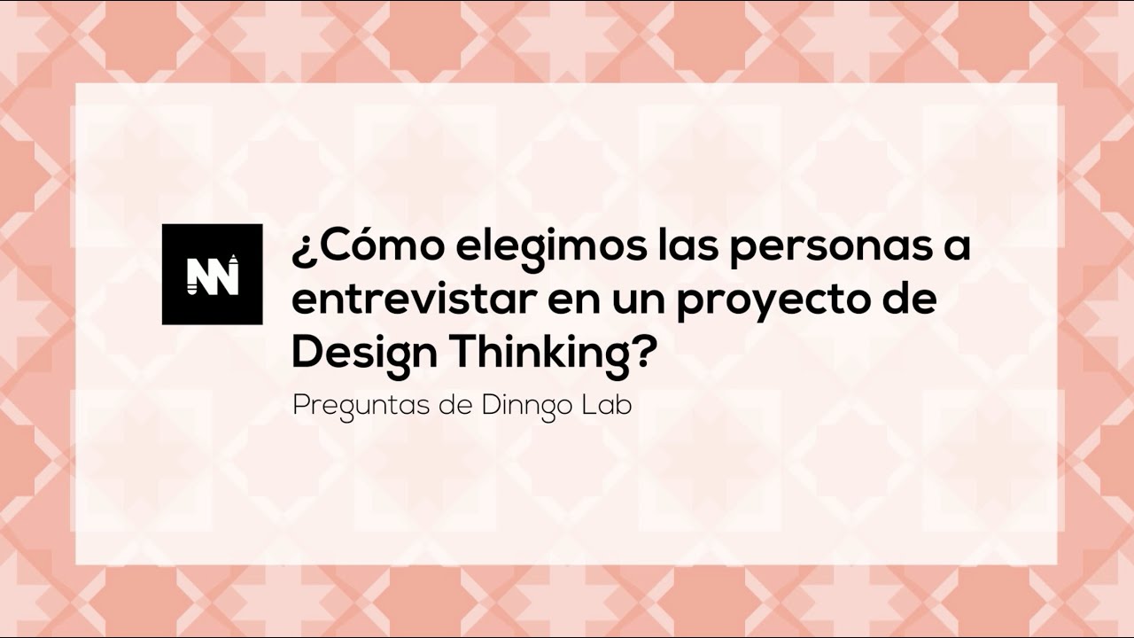 Preguntas de Dinngo Lab - ¿Cómo elegimos a las personas a entrevistar en Design Thinking?