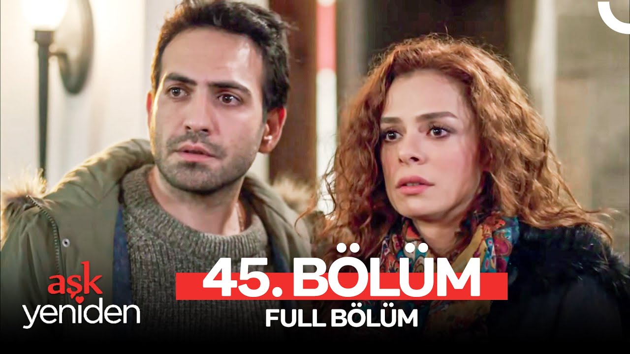 Aşk Yeniden 45. Bölüm
