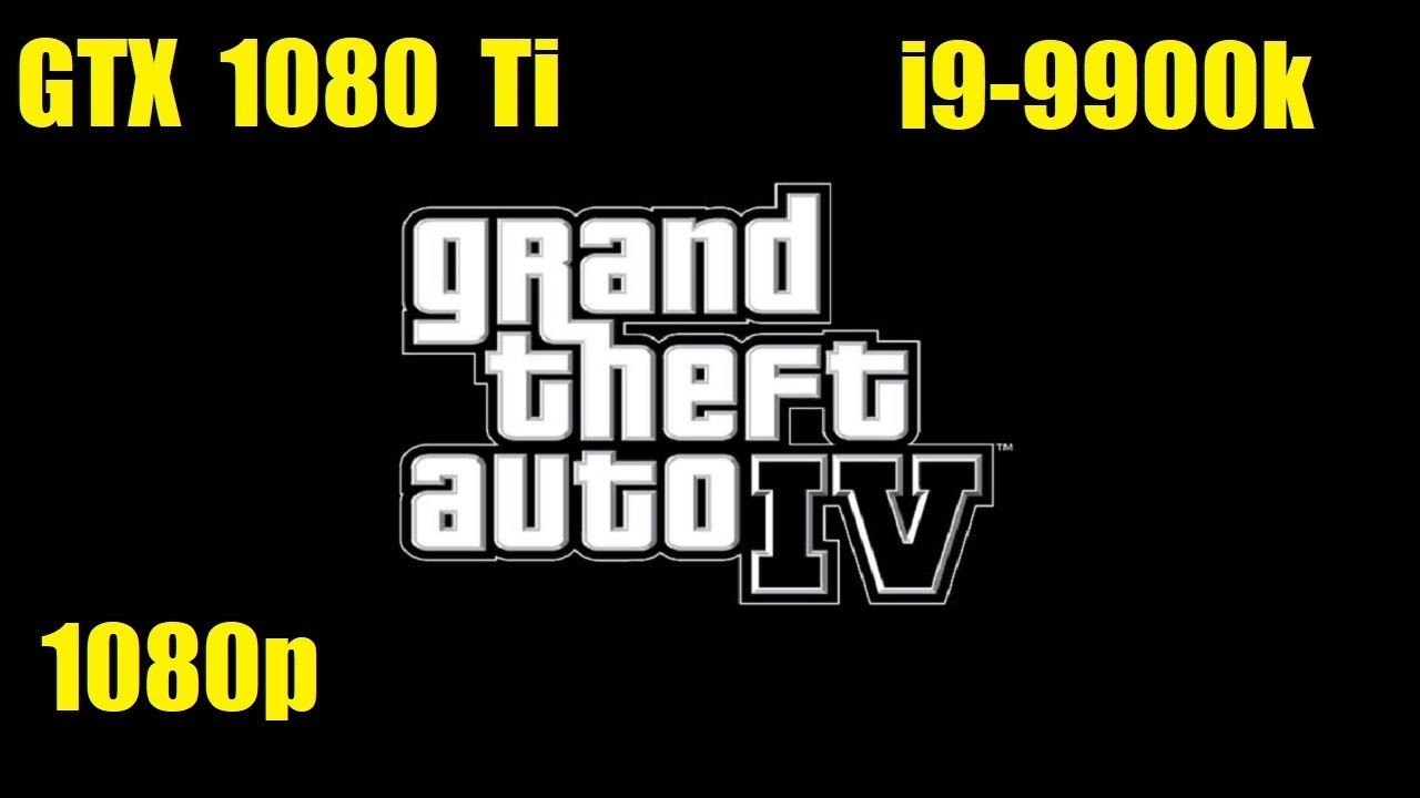 GTA IV - 1080p Max Settings - GTX 1080 Ti - 9900k - FPS Test
