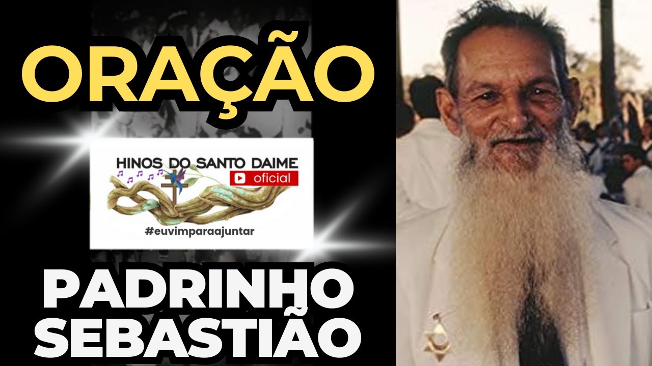 HINOS DA ORAÇÃO - Padrinho Sebastião _ Santo Daime