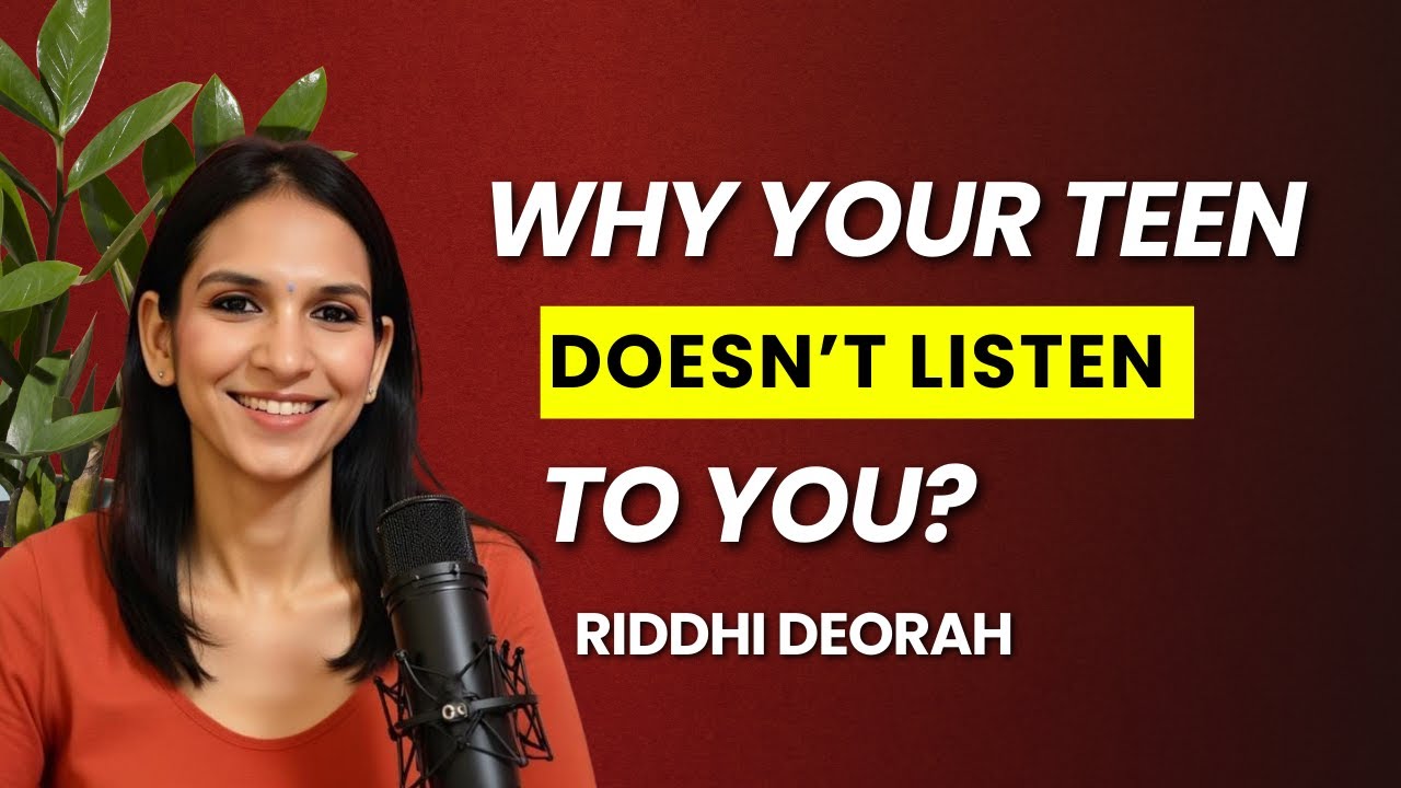 Why Your Teen Doesn’t Listen to You | Riddhi Deorah | India's Leading Parenting Coach |