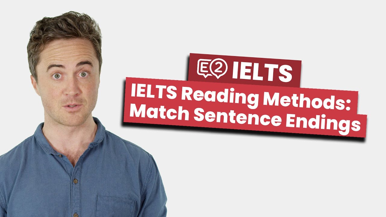 IELTS Reading METHODS: Match Sentence Endings