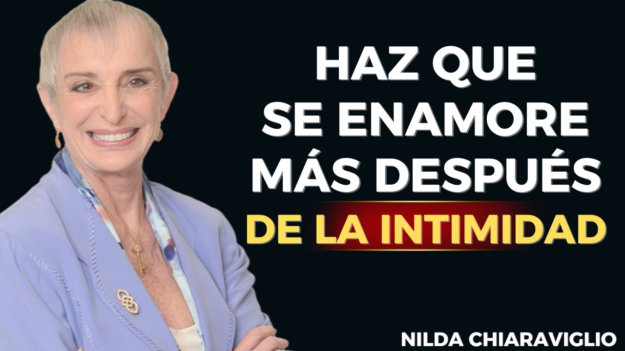 Después de la INTIMIDAD: Haz que se ENAMORE MÁS | Nilda Chiaraviglio