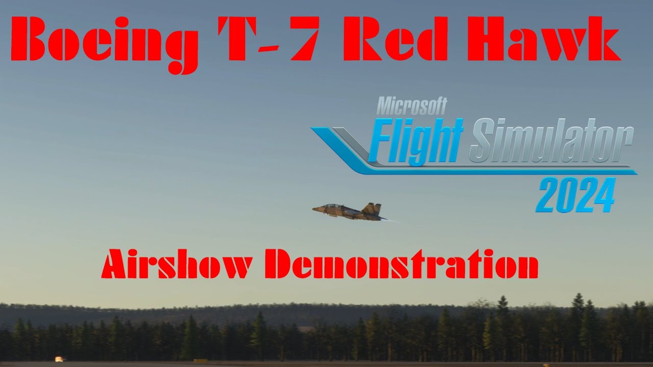 Microsoft Flight simulator 2024 Boeing T-7 Red Hawk Airshow Demonstration