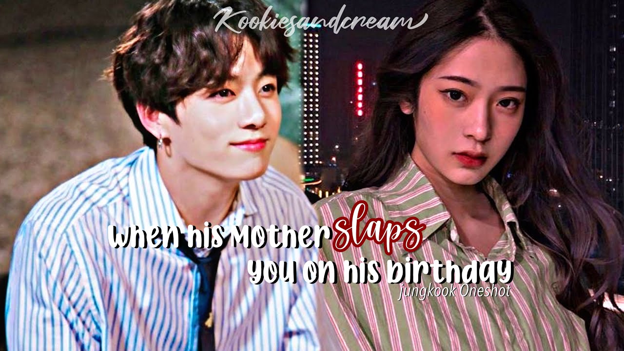 Jungkook Oneshot •When his mother slaps you on your birthday• | Peachygguk