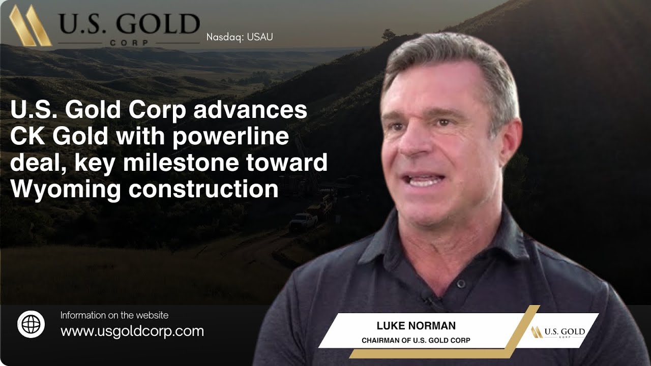 U S  Gold Corp advances CK Gold with Powerline deal, key milestone toward Wyoming construction