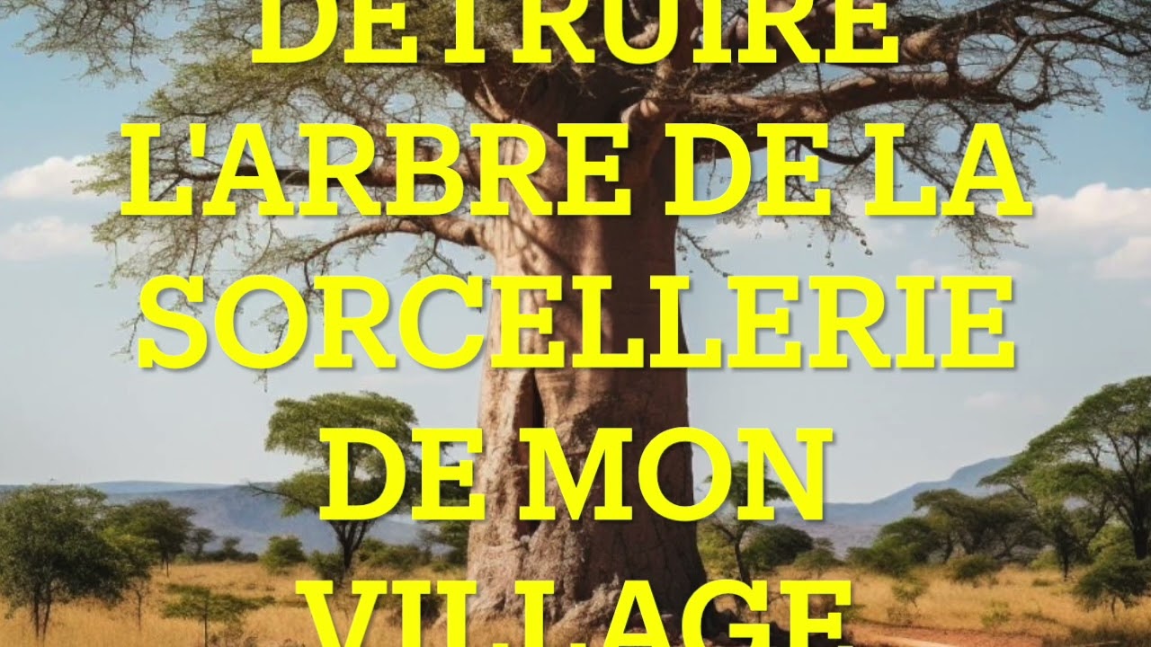 DETRUIRE L'ARBRE DE LA SORCELLERIE DE MON VILLAGE
