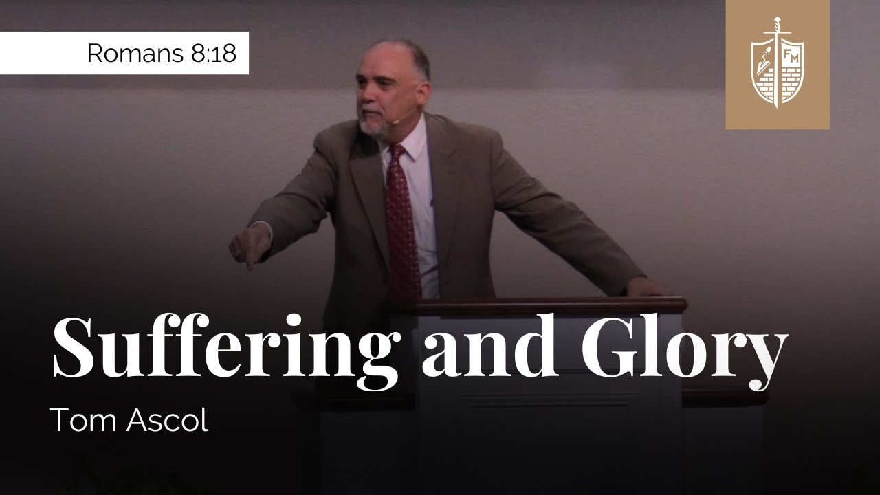 Suffering and Glory - Romans 8:18 | Tom Ascol
