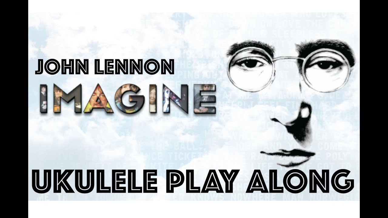 IMAGINE (JOHN LENNON) - UKULELE PLAY ALONG