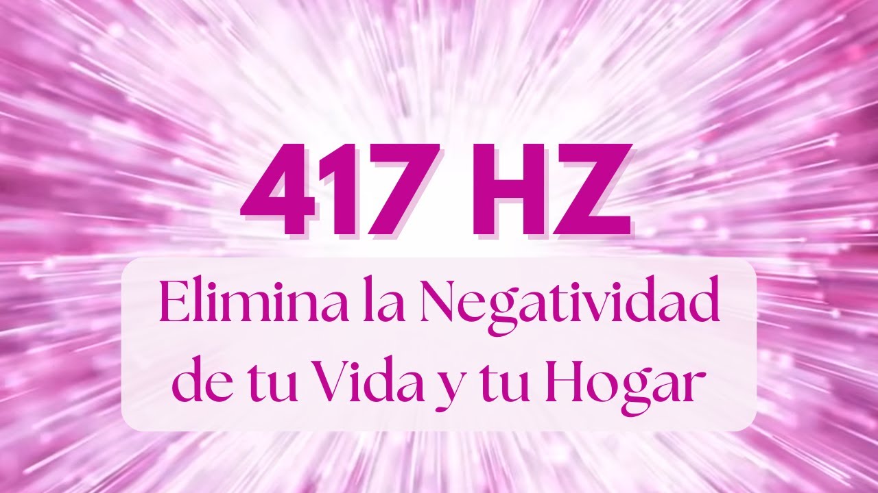 417 Hz - Frecuencia para ELIMINAR Situaciones NEGATIVAS y Facilitar el Cambio | Solfeggio #2