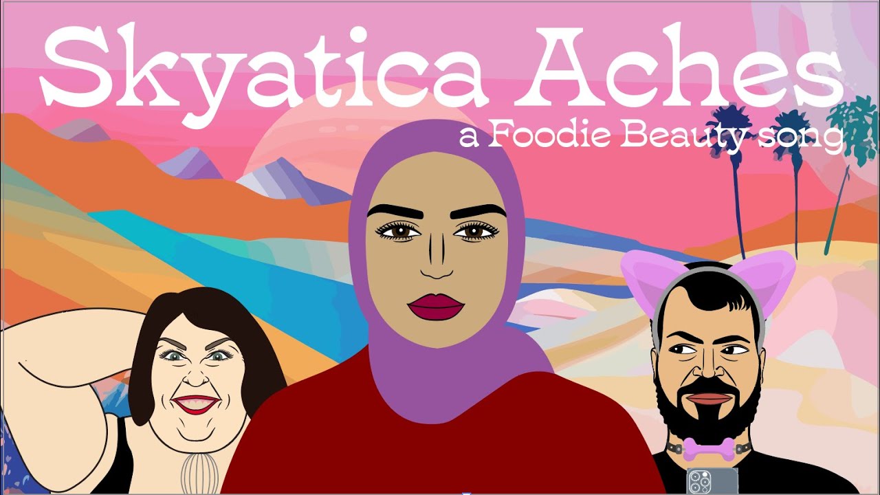 Skyatica Aches - PARODY MUSIC VIDEO - A FOODIE BEAUTY SONG