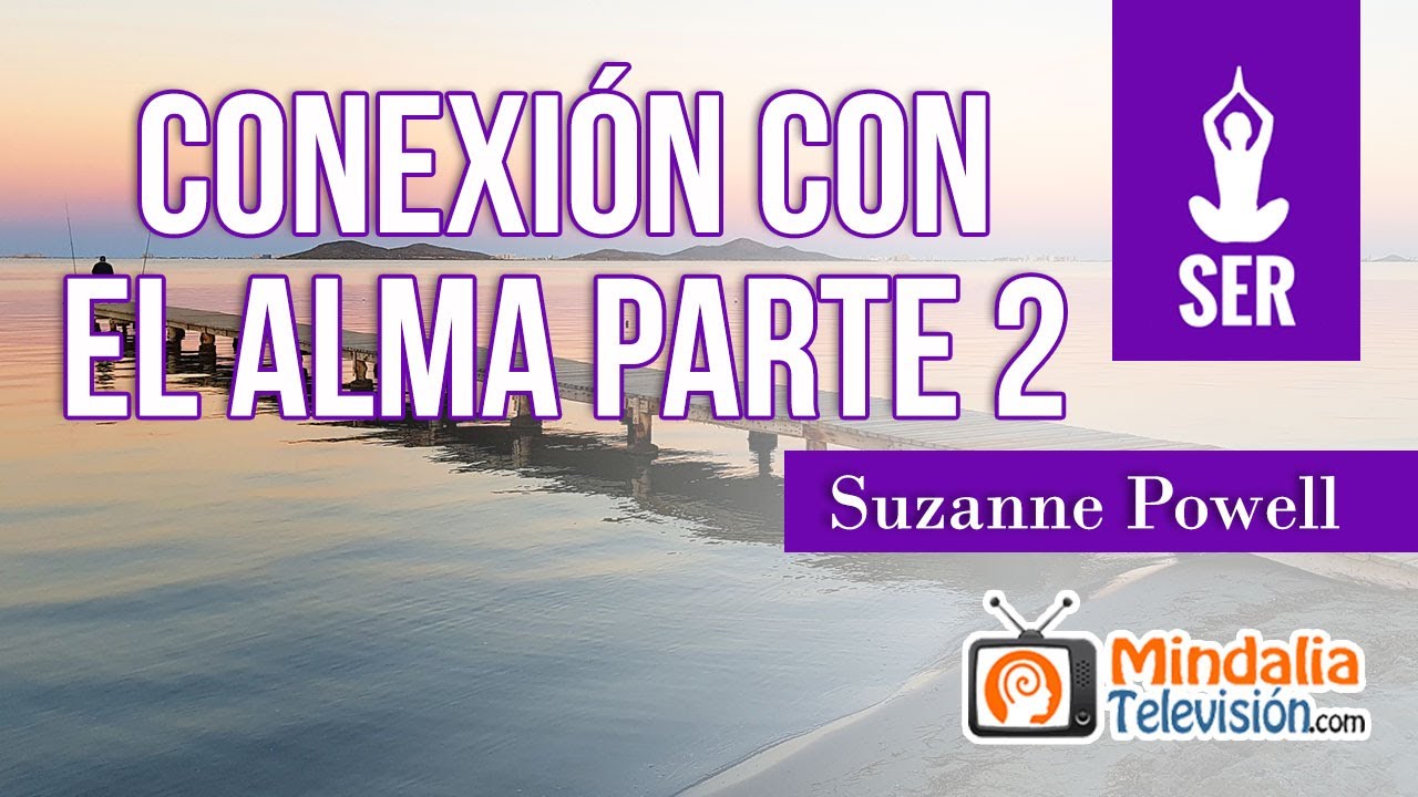 Conexión con el alma, por Suzanne Powell PARTE 2