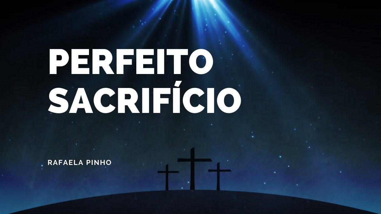Perfeito Sacrifício|Rafaela Pinho