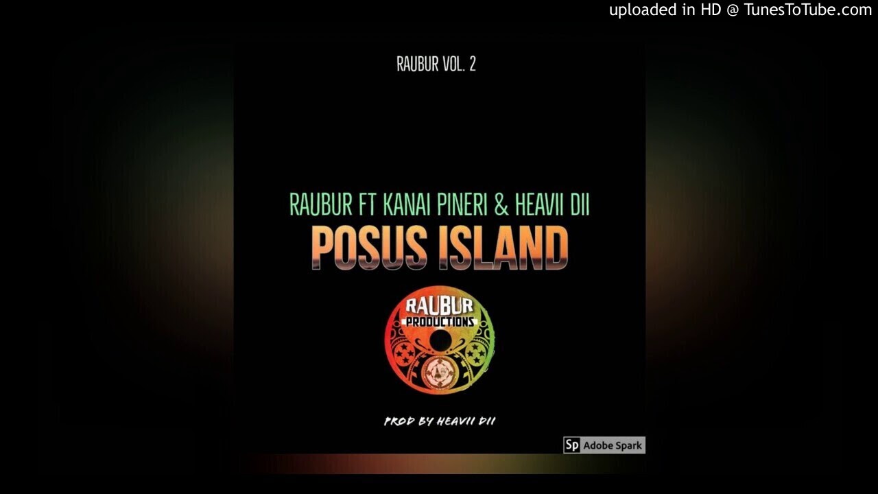 Posus Island - Raubur ft. Kanai Pineri & Heavii Dii (PNG Music 2020)