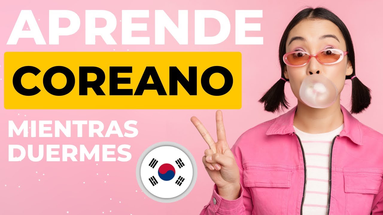 Aprende Coreano Mientras Duermes ||| Aprende las palabras y frases m&aacute;s comunes en Coreano