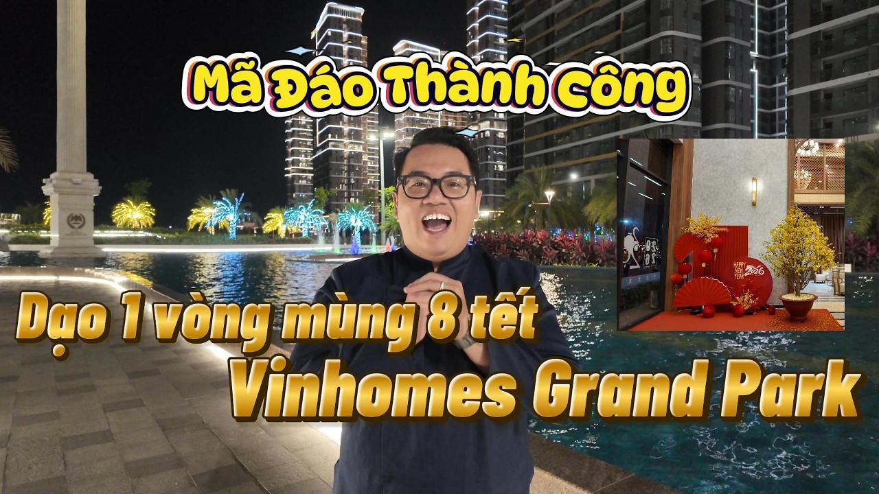 Vinhomes Grand Park dạo một vòng mùng 8 tết 2026 cùng em Minh Vinhomes !!!!
