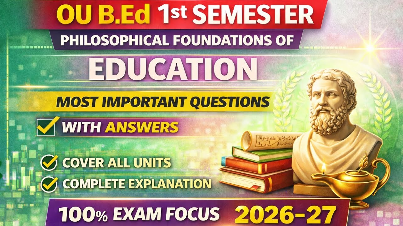 OU B.Ed 1st Sem | Philosophical Foundations of Education|Most Imp Q & A|Complete Explanation|2026–27