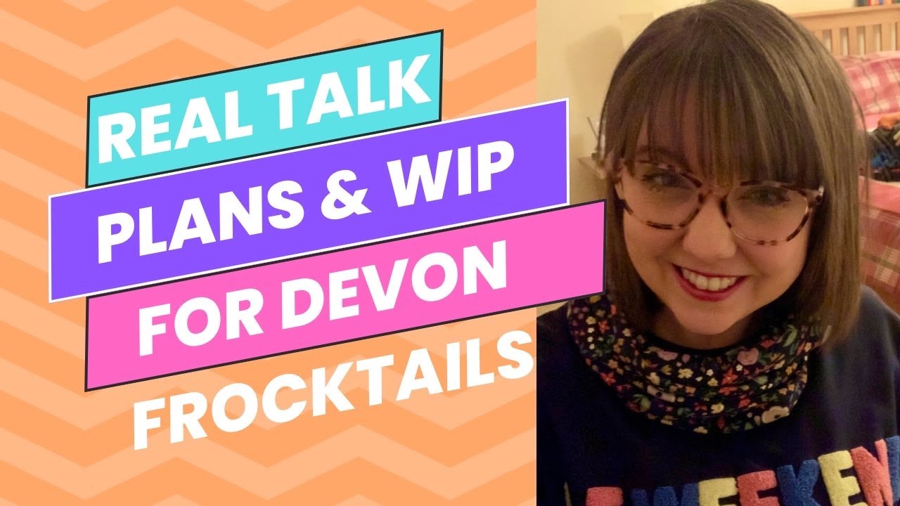 Real Talk and Plans/WIP for Devon Frocktails