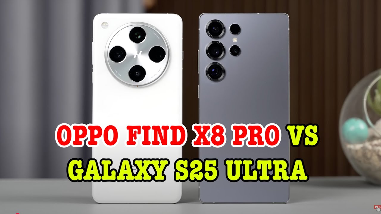So sánh OPPO Find X8 Pro vs Galaxy S25 Ultra: NÊN CHỌN MÁY NÀO?
