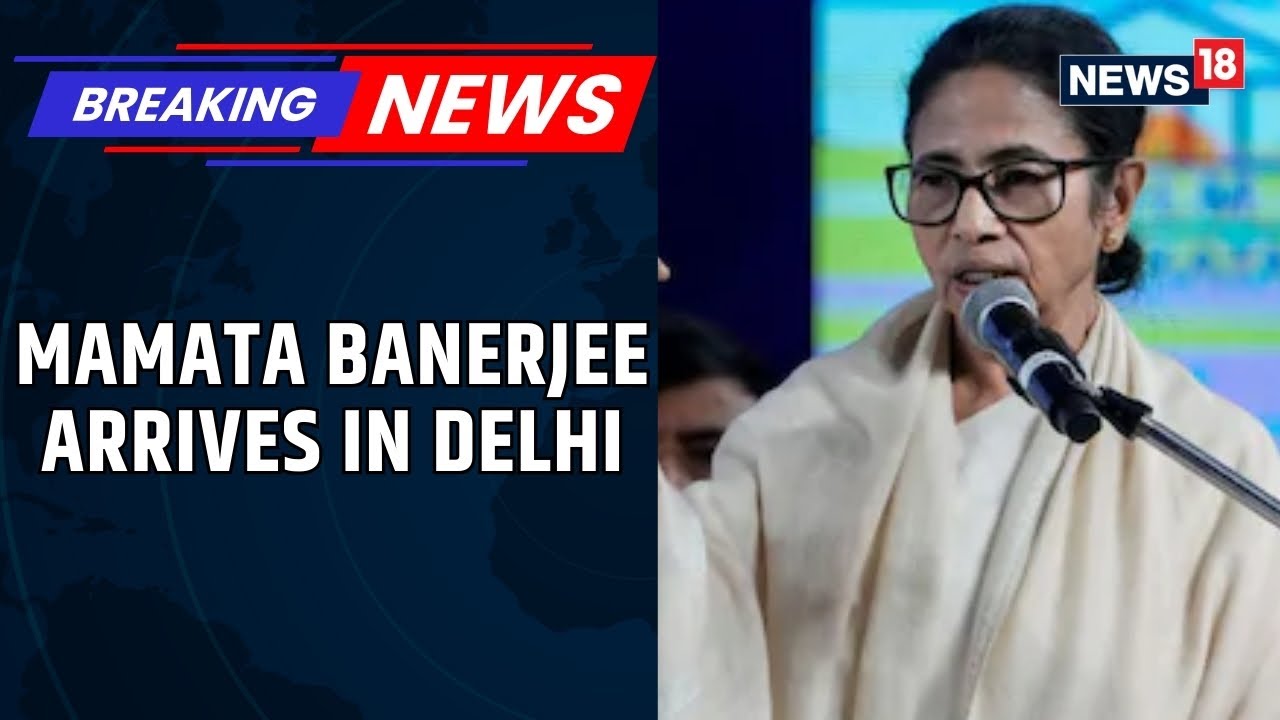 Mamata Banerjee Arrives In Delhi To Meet Chief Of Election Commission | Bengal SIR | News18
