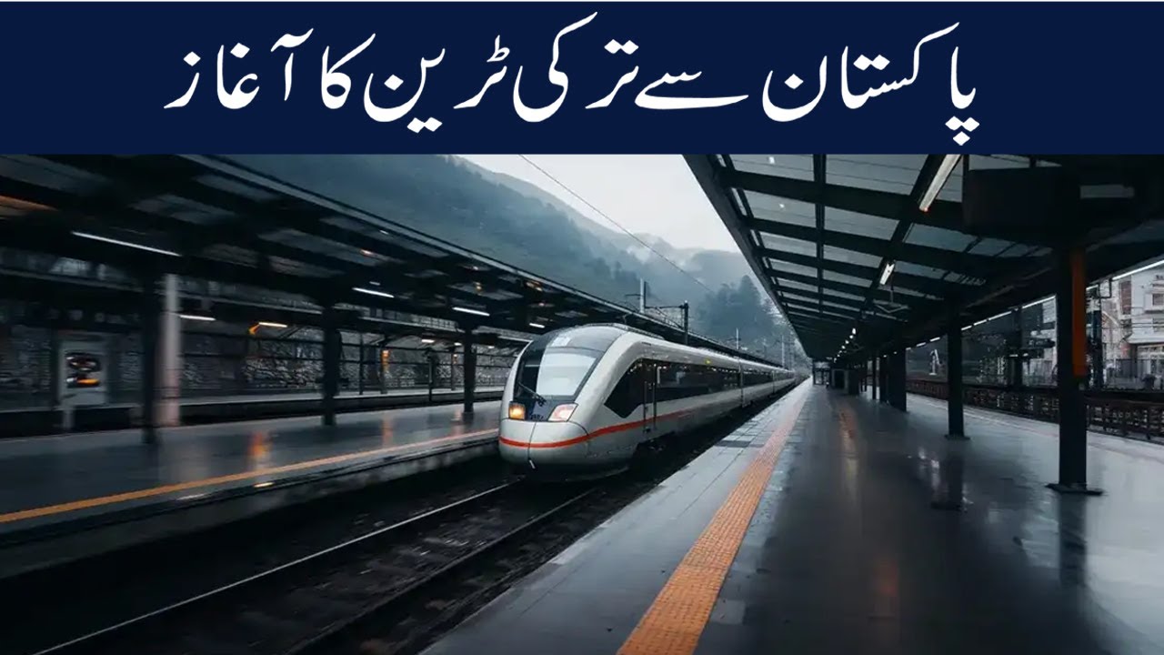 Pakistan to Turkey New Train Service Officially Launched!