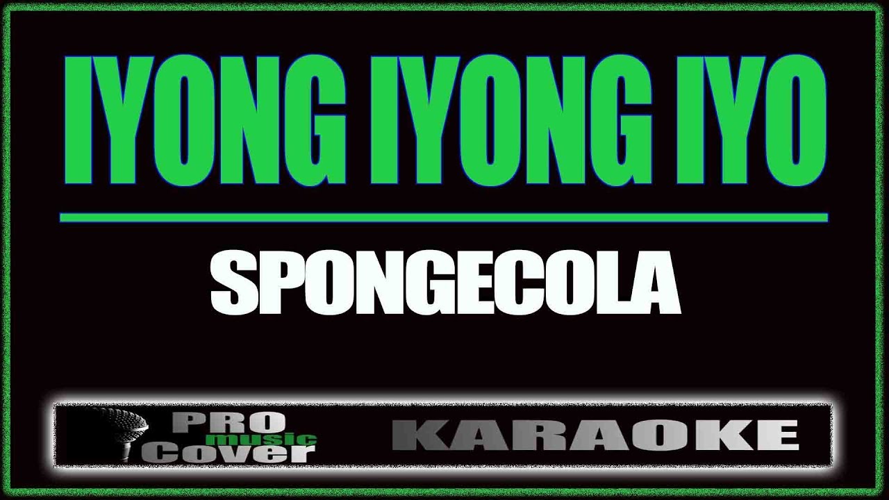 Iyong Iyong Iyo - SPONGECOLA (KARAOKE)