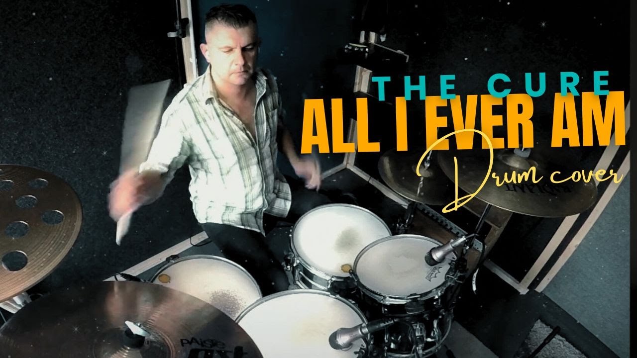 The Cure – All I Ever Am (Drum Cover) 