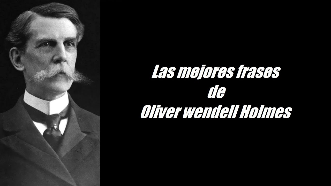 Oliver Wendell Holmes