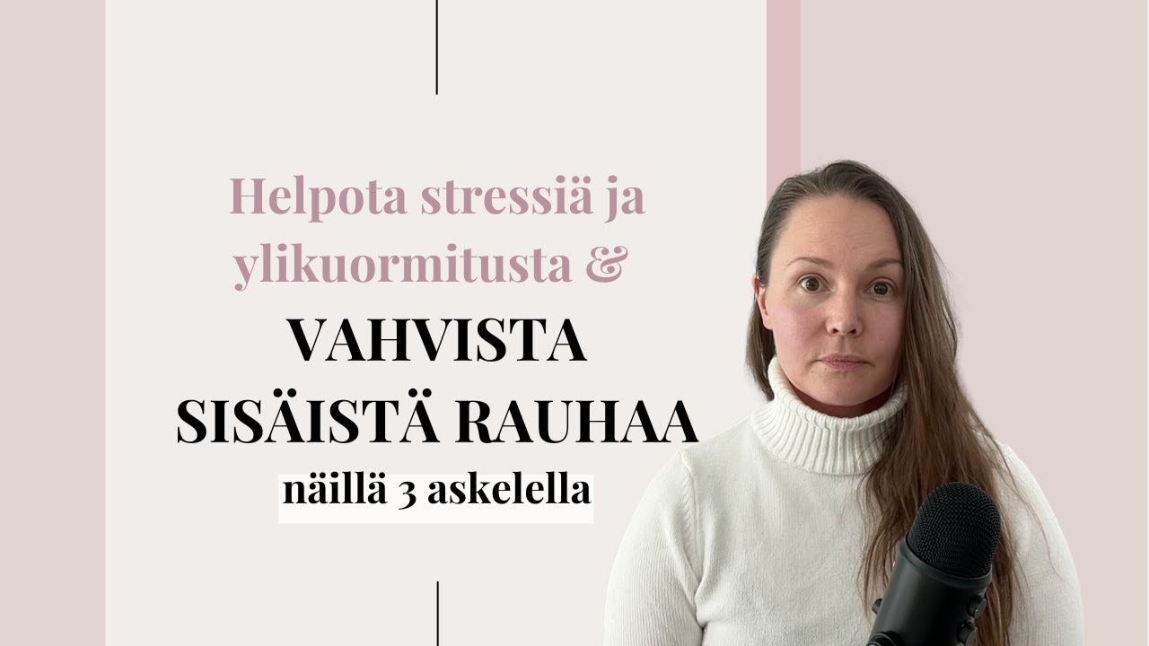 3 HELPPOA tapaa vahvistaa SISÄISTÄ RAUHAA ja helpottaa stressiä, ylikuormitusta ja ahdistusta