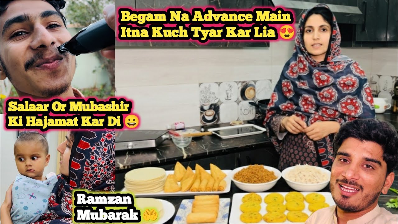 Begam Na Advance Main Itna Kuch Tyar Kar Lia😍|Salaar Or Mubashir Ki Hajamat Kar Di😀|Ramzan Mubarak 🤲