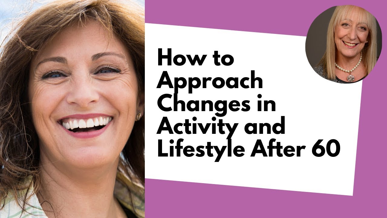 How to Approach Changes in Activity and Lifestyle After 60