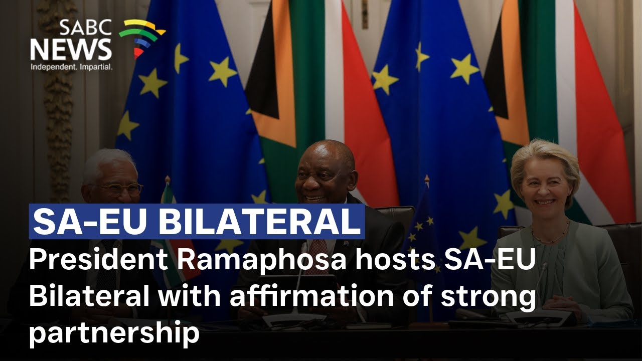 SA-EU Bilateral | President Ramaphosa hosts SA-EU Bilateral with affirmation of strong partnership