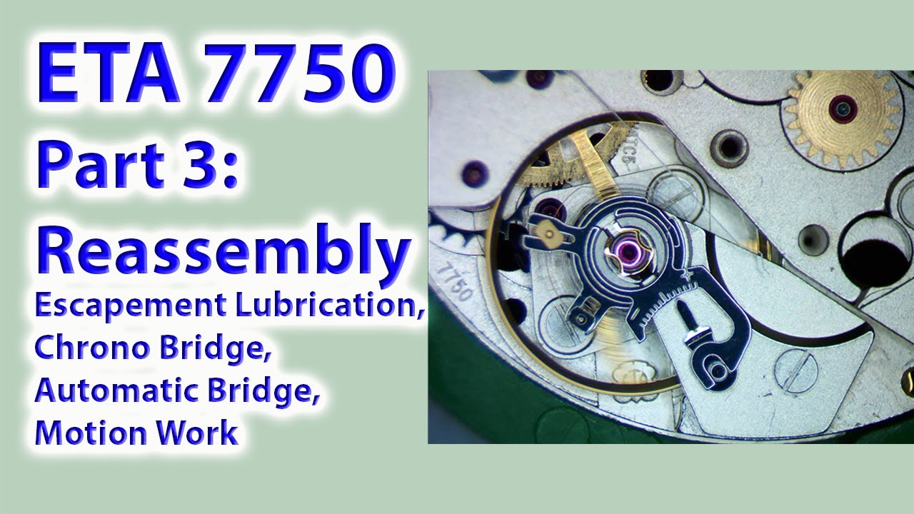 ETA 7750: Part 3 -  Reassembly: Escapement Lubrication, Chrono Bridge, Automatic Bridge, Motion Work