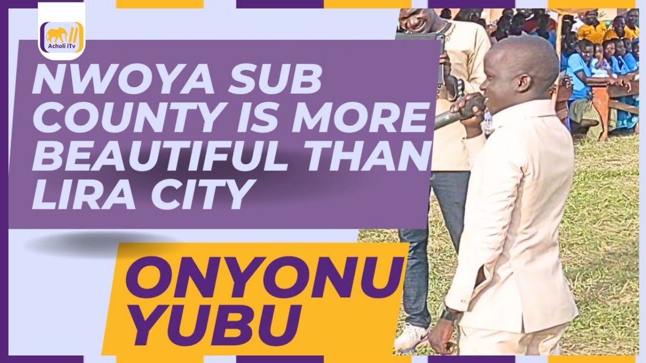 Onyong Yubu Hits Out: Nwoya Sub County Is More Beautiful Than Lira City - Deserves Municipality