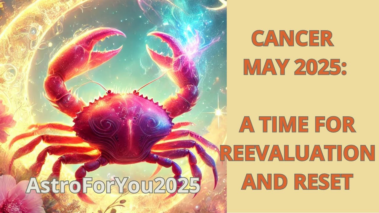 CANCER &ndash; MAY 2025