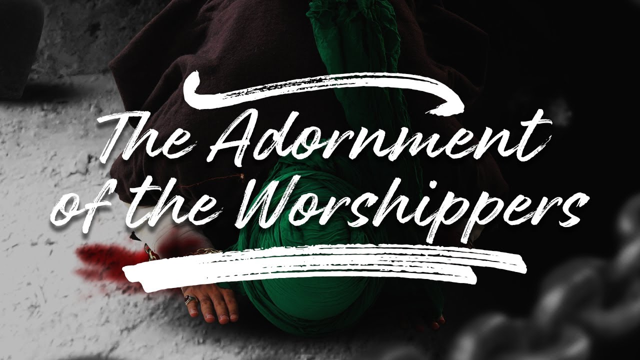 Imam Sajjad: The Adornment of the Worshippers