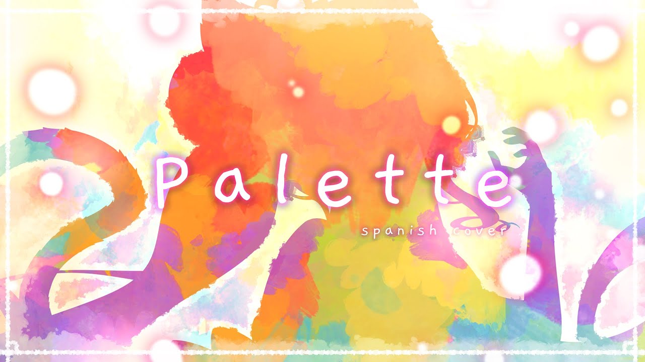 Palette  (Spanish Cover)【 Sumii 】