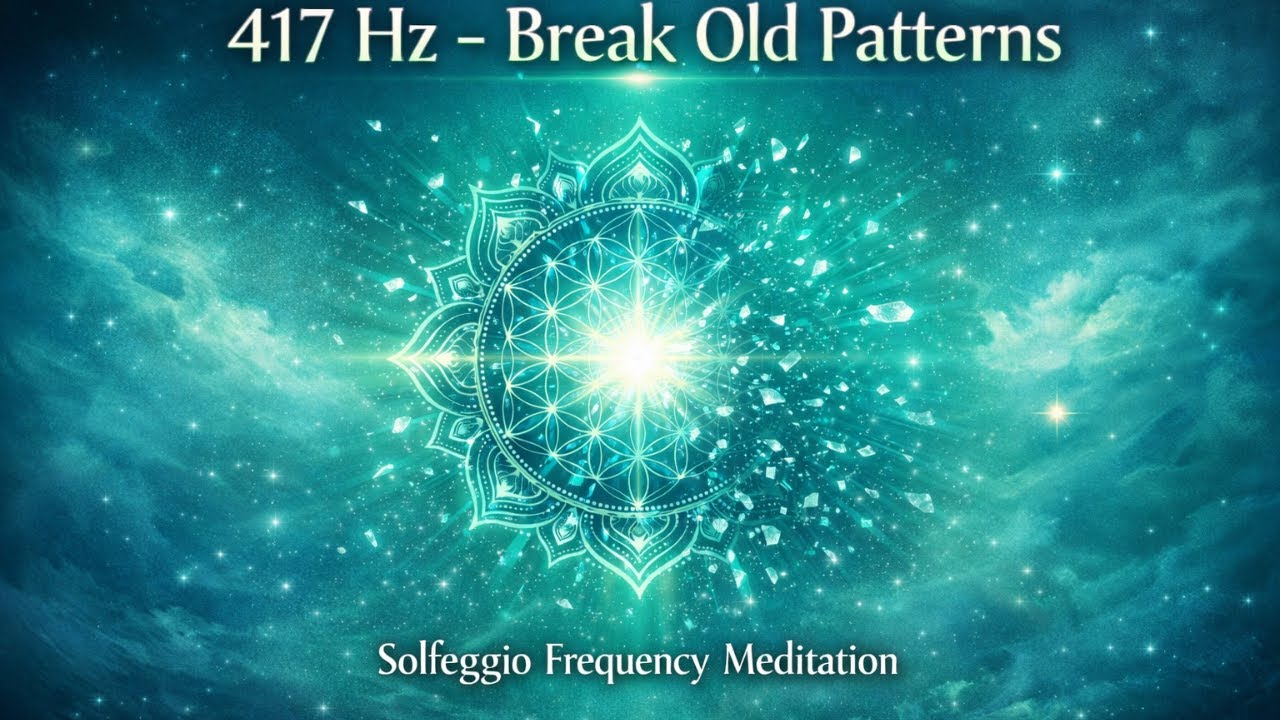 417 Hz – Break Old Patterns